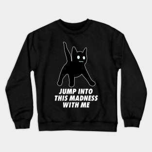 Jump Into This Madness With Me Crewneck Sweatshirt